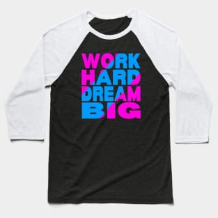 Work hard dream big Baseball T-Shirt